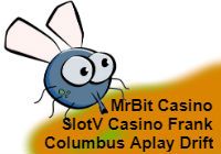 MrBit Casino, SlotV Casino, Frank Casino, Columbus Casino, Aplay Casino, Drift Casino